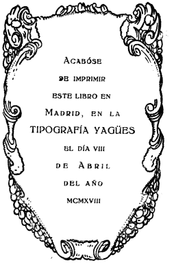 Imagen no disponible: span class="smcap">Acabóse
de imprimir
este libro en
Madrid, en la
TIPOGRAFÍA YAGÜES
el día viii
de Abril
del año
mcmxviii