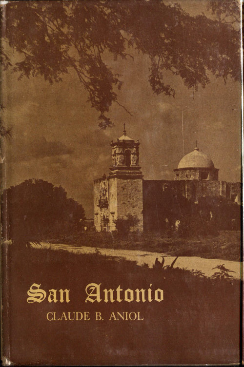 San Antonio, City of Missions, by Claude B. Aniol
