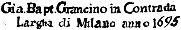 Gia. Bapt. Grancino in Contrada Largha di Milano anno 1695