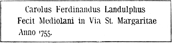 Carolus Ferdinandus Landulphus Fecit Mediolani in Via St. Margaritae Anno 1755.
