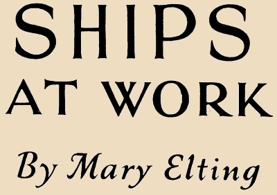SHIPS
AT WORK
By Mary Elting